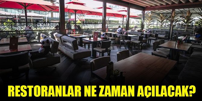 Restoranlar ne zaman açılacak?