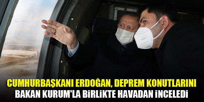 Cumhurbaşkanı Erdoğan, deprem konutlarını Bakan Kurum'la birlikte havadan inceledi