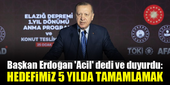 Başkan Erdoğan 'Acil' dedi ve duyurdu: Hedefimiz 5 yılda tamamlamak