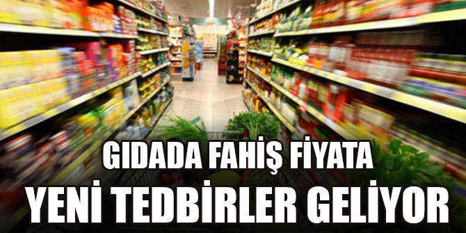 Gıdada fahiş fiyata yeni tedbirler geliyor