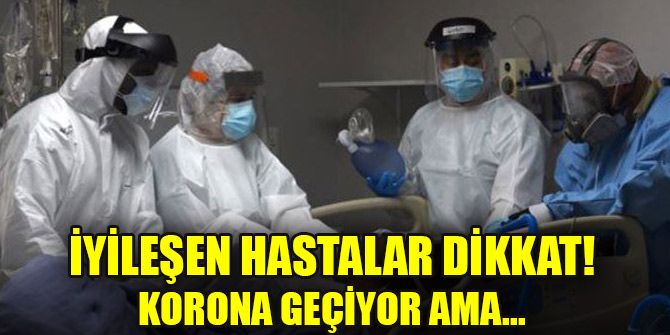 İyileşen hastalar dikkat! Korona geçiyor ama...