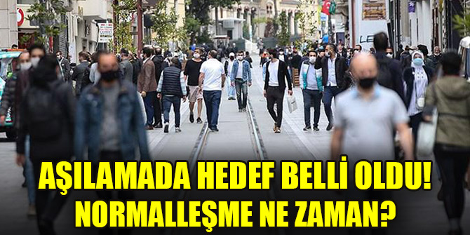 Aşılamada hedef belli oldu! Normalleşme ne zaman?