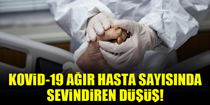 Kovid-19 ağır hasta sayısında sevindiren düşüş!