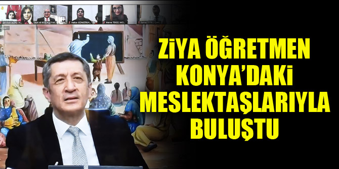 Ziya Öğretmen Konya’daki meslektaşlarıyla buluştu