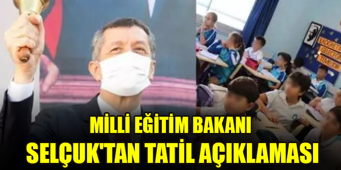 Milli Eğitim Bakanı Selçuk'tan tatil açıklaması