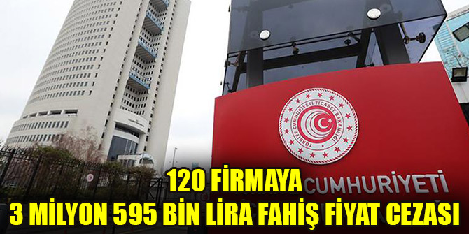 120 firmaya 3 milyon 595 bin lira fahiş fiyat cezası