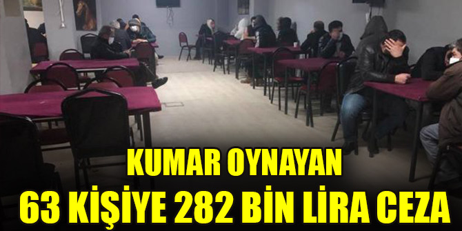 Kumar oynayan 63 kişiye 282 bin lira ceza