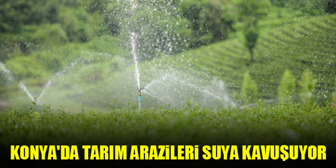 Konya’da küçük ölçekli sulama tesisleri ile tarım arazileri suya kavuşuyor