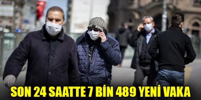 Son 24 saatte 7 bin 489 yeni vaka
