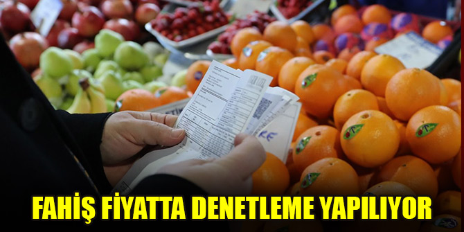 Fahiş fiyatta denetleme yapılıyor