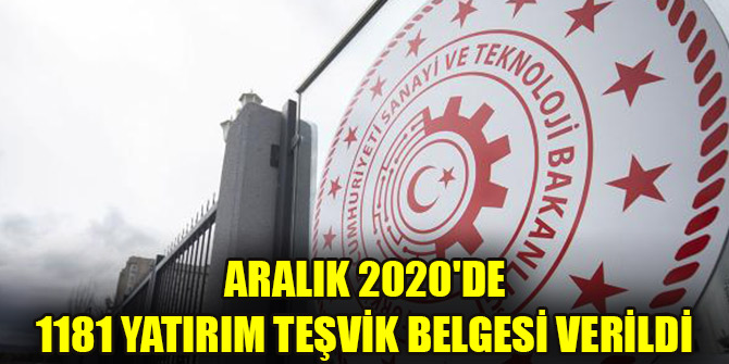 Aralık 2020'de 1181 yatırım teşvik belgesi verildi
