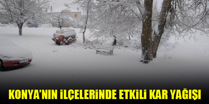 Konya’nın ilçelerinde etkili kar yağışı