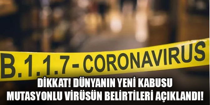Dikkat! Dünyanın yeni kabusu mutasyonlu virüsün belirtileri açıklandı!
