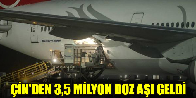 Çin'den 3,5 milyon doz aşı geldi