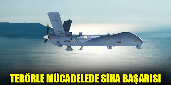Terörle mücadelede SİHA başarısı