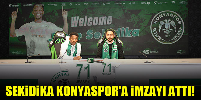 Sekidika Konyaspor'a imzayı attı!