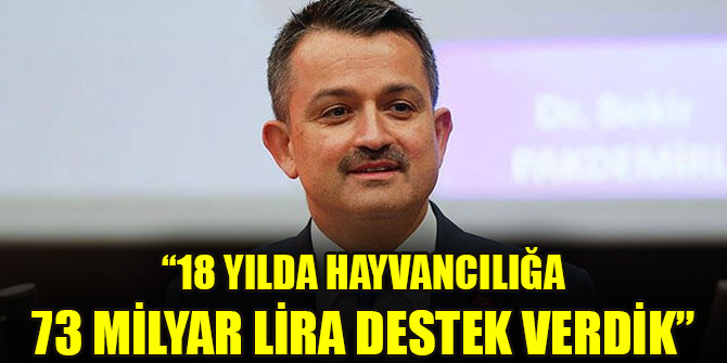 Bakan Pakdemirli: 18 yılda hayvancılığa 73 milyar lira destek verdik