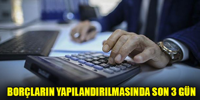 Borçların yapılandırılmasında son 3 gün