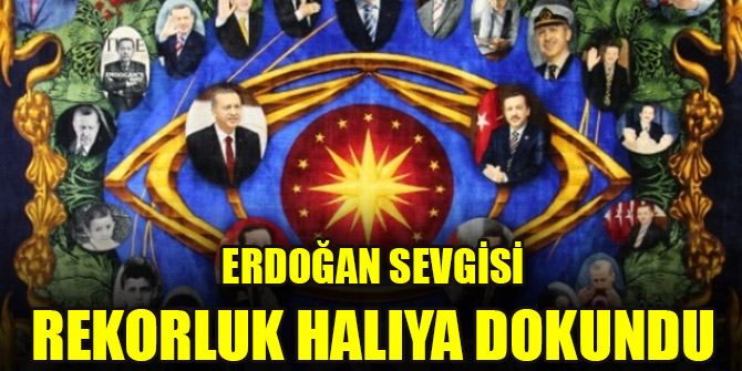 Erdoğan sevgisi rekorluk halıya dokundu