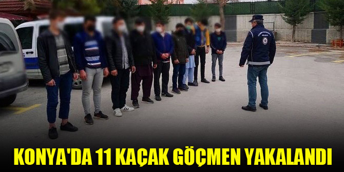 Konya’da 11 kaçak göçmen yakalandı