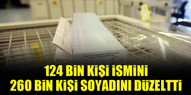124 bin kişi ismini, 260 bin kişi soyadını düzeltti