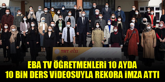 EBA TV öğretmenleri 10 ayda 10 bin ders videosuyla rekora imza attı