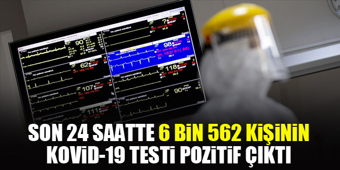 Türkiye'de son 24 saatte 6 bin 562 kişinin Kovid-19 testi pozitif çıktı