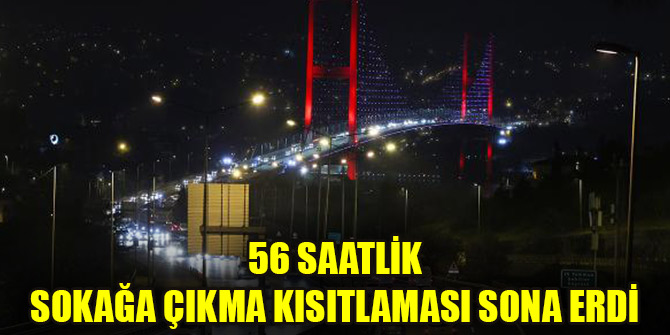 56 saatlik sokağa çıkma kısıtlaması sona erdi