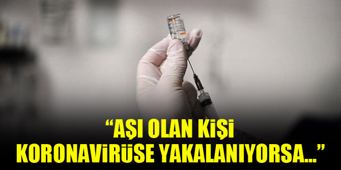 'Aşı olan kişi koronavirüse yakalanıyorsa bu mutasyonlu virüs olabilir'