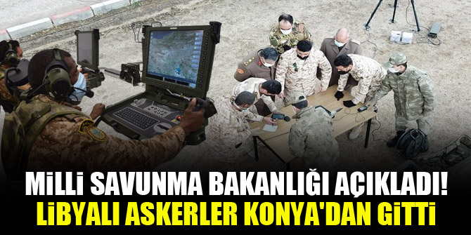 Milli Savunma Bakanlığı açıkladı! Libyalı askerler Konya'dan gitti