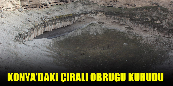 Konya'daki Çıralı Obruğu kurudu