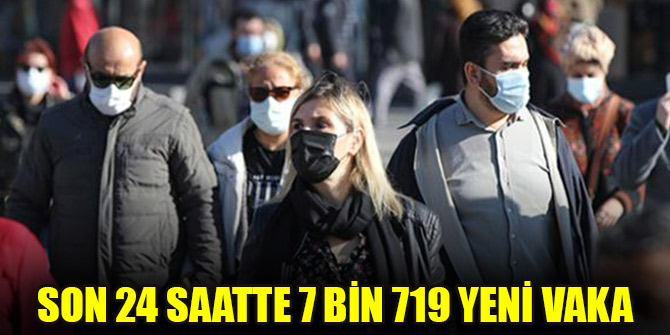 Son 24 saatte 7 bin 719 yeni vaka