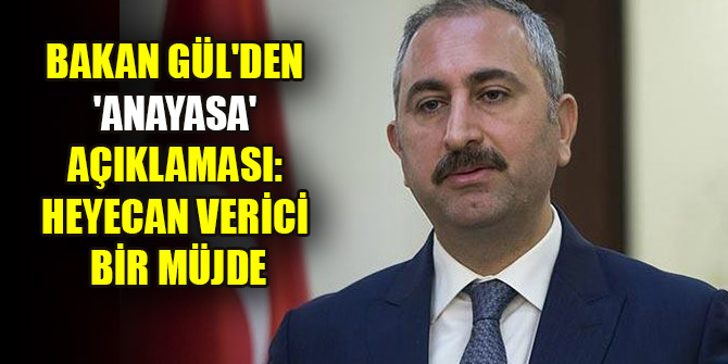 Adalet Bakanı Gül'den 'yeni anayasa' yorumu