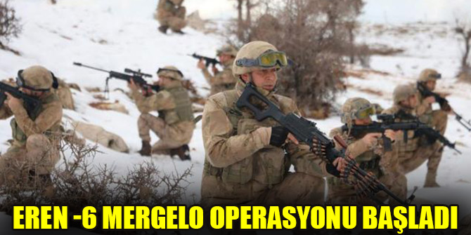 Eren -6 Mergelo Operasyonu başladı