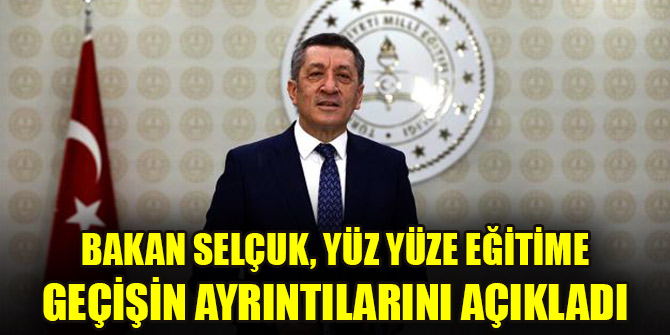 Bakan Selçuk, yüz yüze eğitime geçişin ayrıntılarını açıkladı