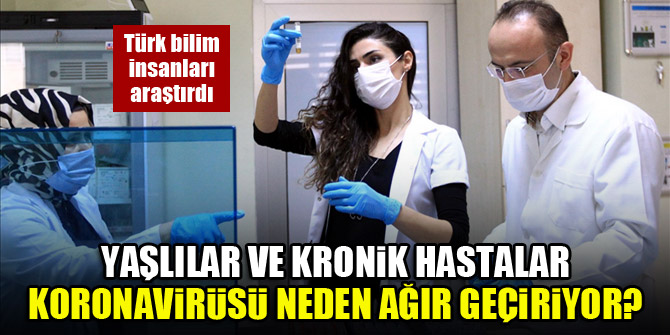 Yaşlılar ve kronik hastalar koronavirüsü neden ağır geçiriyor? Türk bilim insanları araştırdı