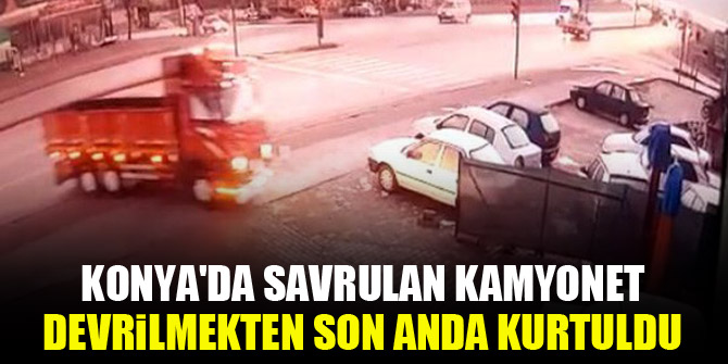 Konya'da savrulan kamyonet devrilmekten son anda kurtuldu