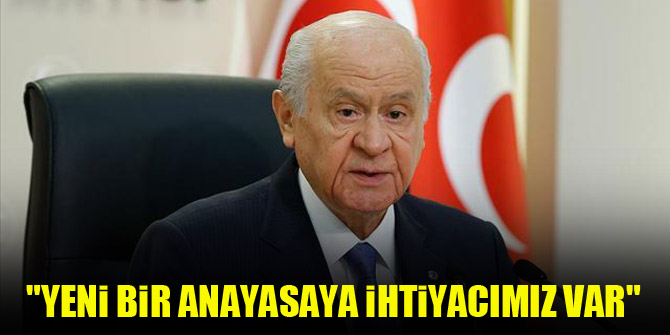 Bahçeli: Türkiye’nin yeni bir anayasaya ihtiyacı olduğu açıktır