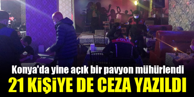 Konya'da yine açık bir pavyon mühürlendi, 21 kişiye de ceza yazıldı