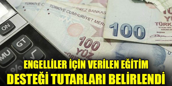 Engelliler için verilen eğitim desteği tutarları belirlendi