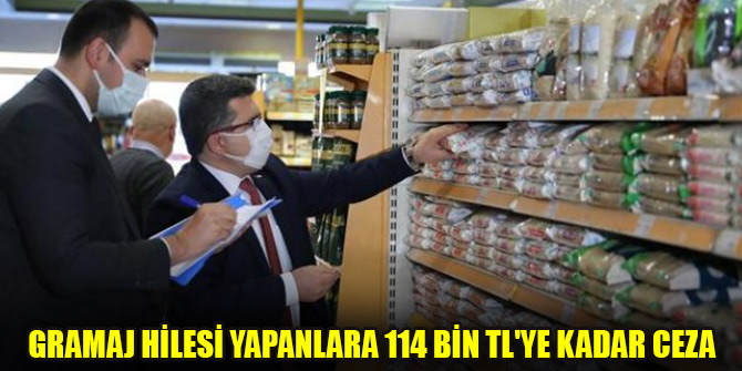 Gramaj hilesi yapanlara 114 bin TL'ye kadar ceza
