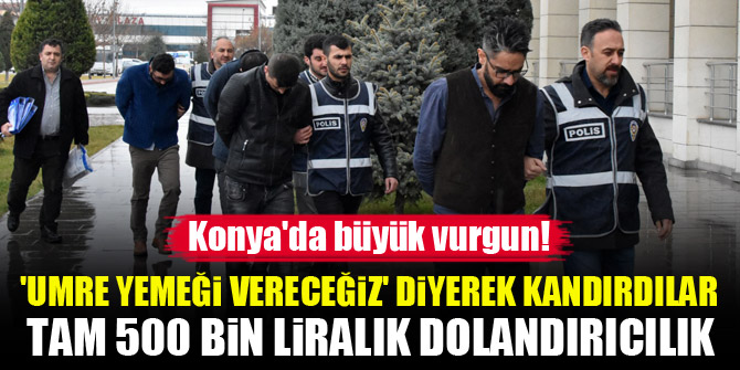 Konya'da büyük vurgun! Tam 500 bin liralık dolandırıcılık yapmışlar