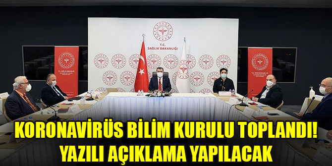 Koronavirüs Bilim Kurulu toplandı! Yazılı açıklama yapılacak
