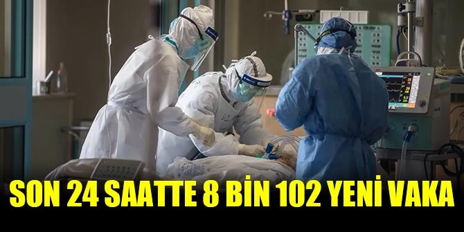 Son 24 saatte 8 bin 102 yeni vaka