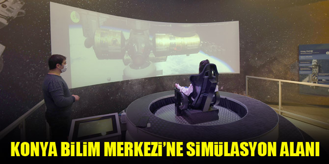 Konya Bilim Merkezi’ne simülasyon alanı kuruldu