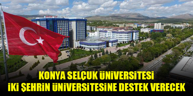 Konya Selçuk Üniversitesi, iki şehrin üniversitesine destek verecek