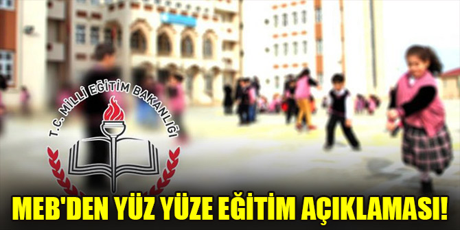 MEB'den yüz yüze eğitim açıklaması!