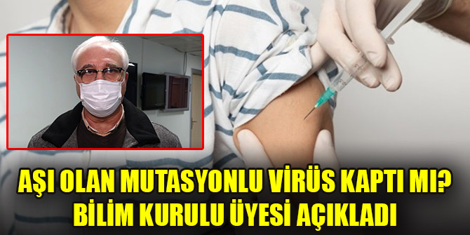 Aşı olan mutasyonlu virüs kaptı mı? Bilim Kurulu üyesi açıkladı