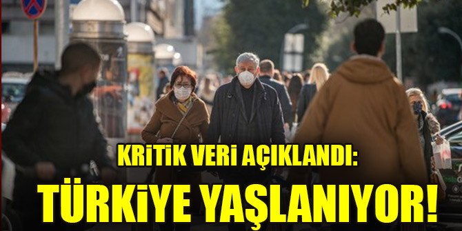 Kritik veri açıklandı: Türkiye yaşlanıyor!