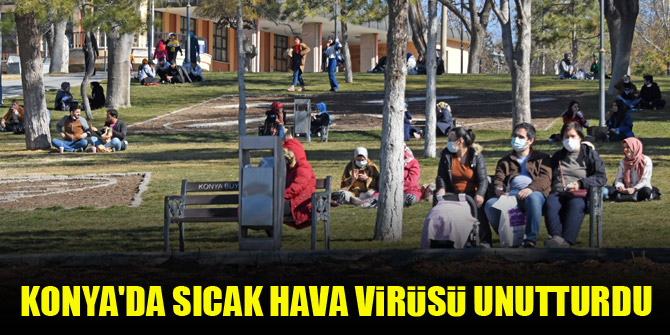 Konya'da sıcak hava koronavirüsü unutturdu